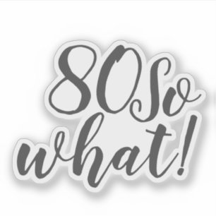 80 Så vad roligt positivt citat 80:e födelsedagen Klistermärken