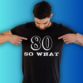 80 Så vad roligt sa 80:e födelsedagen Black Man T Shirt