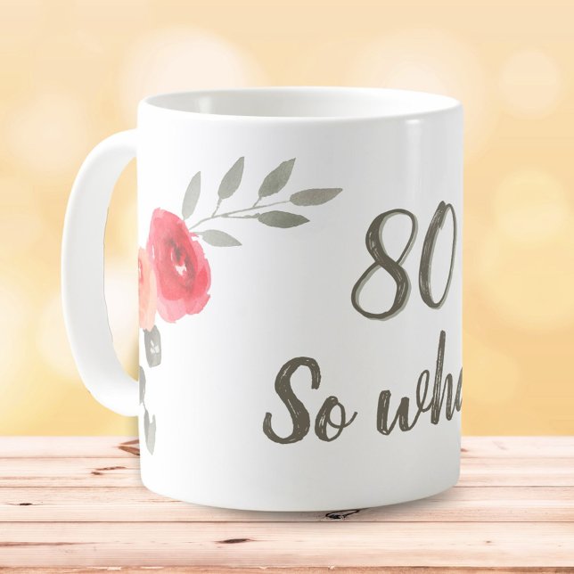 80 So What Inspirerande Blommig Födelsedag Kaffemugg (Skapare uppladdad)