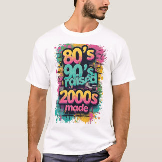 80-talet född, 90-talet Uppvuxen, 2000-talet Gjord T Shirt