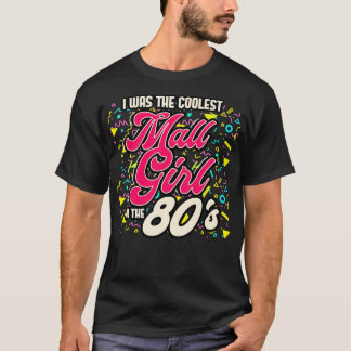 80-talet var jag den kallaste Mall-flickan på 80-t T Shirt