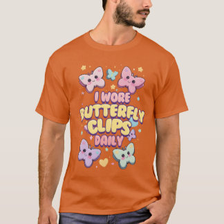 80s 90s I Wore Butterfly Clips Daily friends T Shirt