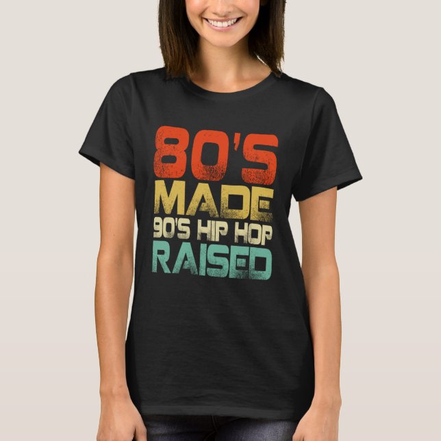 80s Made 90s Hip Hop Raised T Shirt (Framsida)