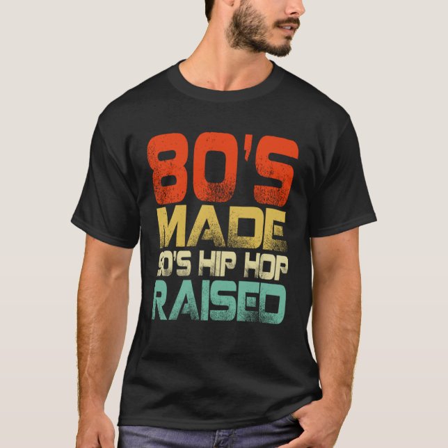 80s Made 90s Hip Hop Raised T Shirt (Framsida)