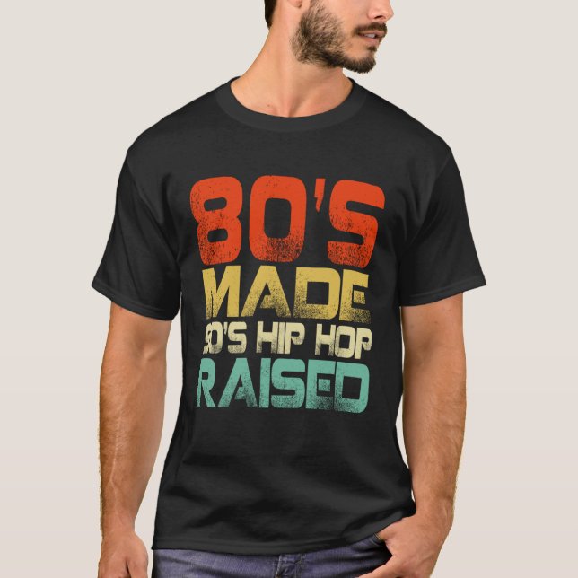 80s Made 90s Hip Hop Raised T Shirt (Framsida)