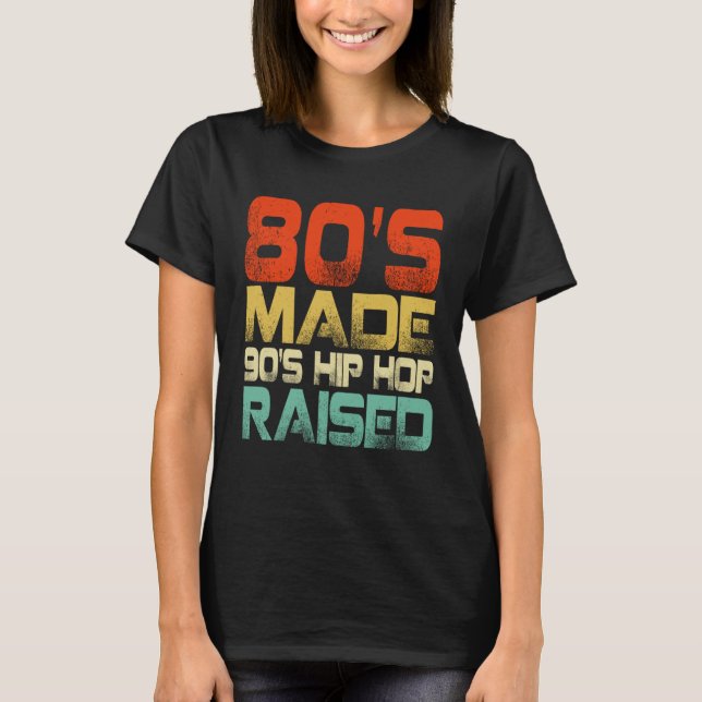 80s Made 90s Hip Hop Raised T Shirt (Framsida)