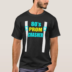 80S Prom Crasher Funny 80S Throwback Party T Shirt