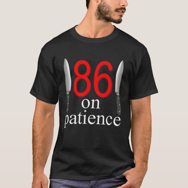86 On Patience  Humor Kitchen Staff Sarcasm T Shirt (Framsida)
