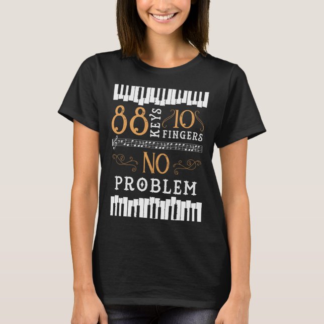 88 Keys 10 Fingers No Problem Piano Keyboard T Shirt (Framsida)