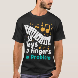 88 Keys 10 Fingers No Problem Piano Player Pianist T Shirt