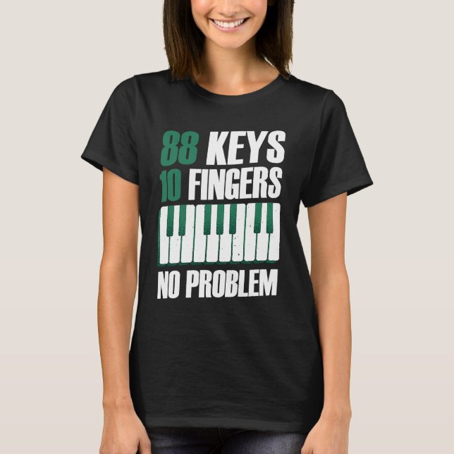88 keys 10 fingers no problem piano t shirt (Framsida)