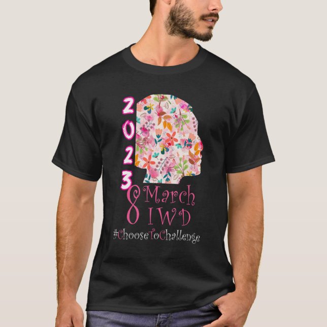 8 March International Women's Day 2023 Choose To C T Shirt (Framsida)