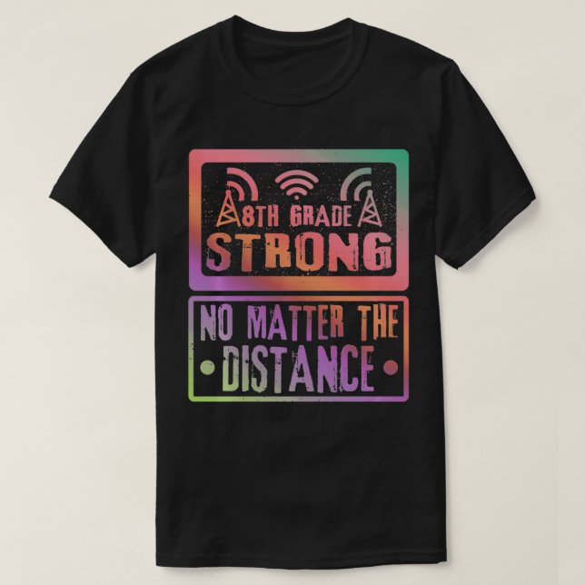 8Th Grade Strong No Matter The Distance Teacher St T Shirt (Design framsida)