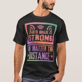 8Th Grade Strong No Matter The Distance Teacher St T Shirt