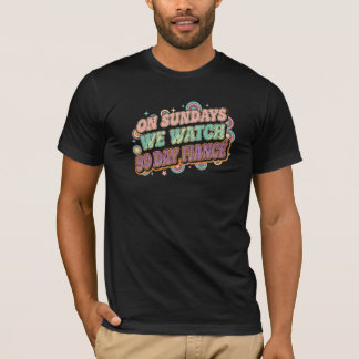 90 Day Fiance söndagar TV-show fan t-shirt