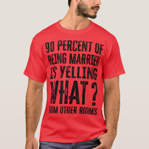 90 procent av att vara gift skriker vad från O T Shirt