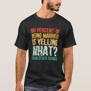 90 procent av att vara gift skriker vad från O T Shirt
