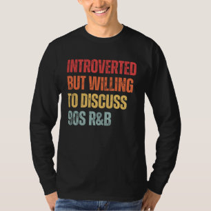 90-tals R&B introvert men villig att diskutera 90- T Shirt