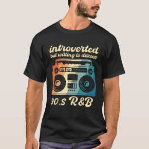 90-tals R&B introvert men villig att diskutera 90- T Shirt