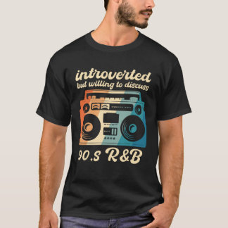 90s R&B introverted but willing to discuss 90s RnB T Shirt