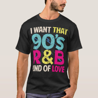 90Talsälskare Jag Vill Ha Den 90Tals Rb-Kärleken R T Shirt