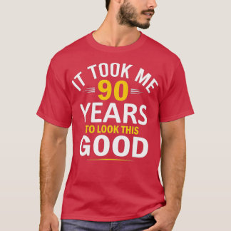 90th Birthday Design, Took Me 90 Years, 90 Year Ol T Shirt