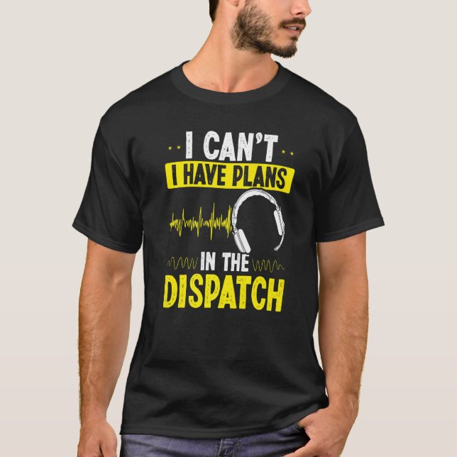 911-dispatch jag kan inte jag har planer i Dispatc T Shirt (Framsida)
