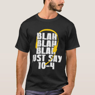 911 Dispatcher Blah Blah Blah Säg bara 10 4 T Shirt