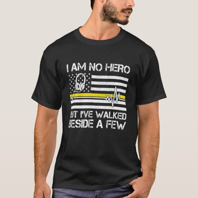 911 Dispatcher Im No Hero, men jag har gått utanfö T Shirt (Framsida)