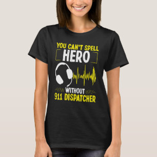 911 Dispatcher Spell Hero Fire and Police Emergenc T Shirt