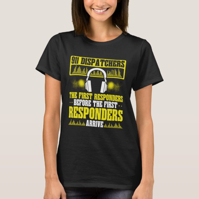911 Dispatchers The First Responders Emergency Ser T Shirt (Framsida)