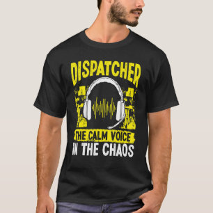 911 Fire and Police Dispatcher Lugn Voice i Chaos T Shirt
