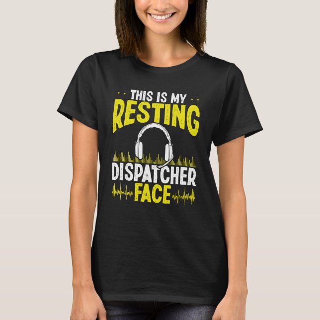 911 Fire Police Dispatcher Resting Face Dispatch O T Shirt (Framsida)
