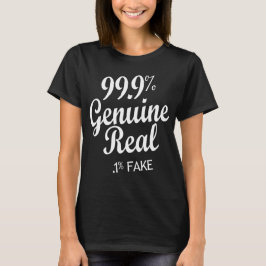 99.9% Genuine Real .1% Fake T Shirt