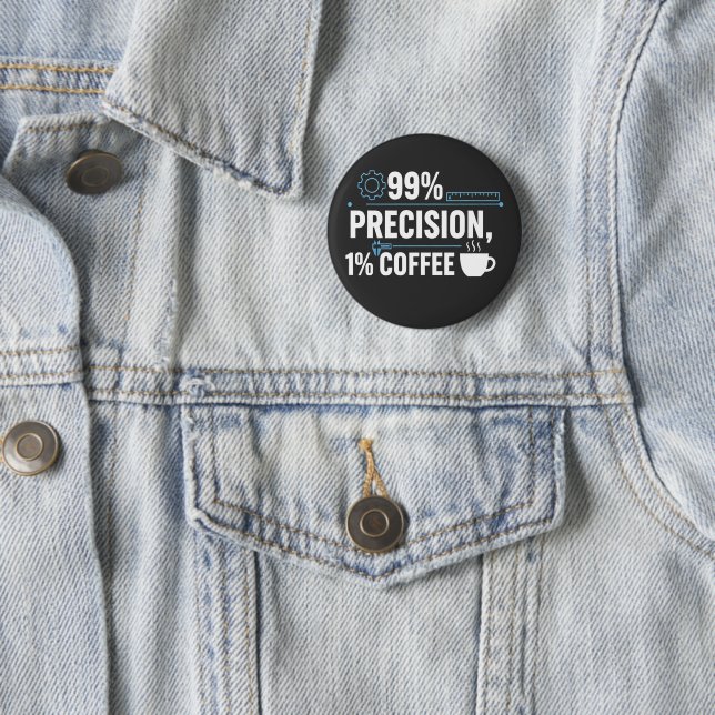 99% Precision 1% Kaffe Rolig Kvalitetsingenjör Knapp (In Situ)