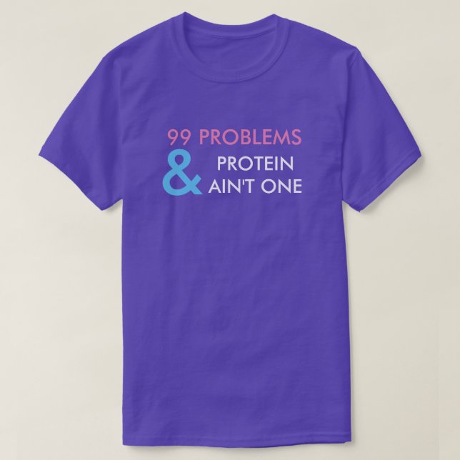 99 PROBLEM OCH PROTEIN ÄR INTE EN T-TRÖJA TEE (Design framsida)