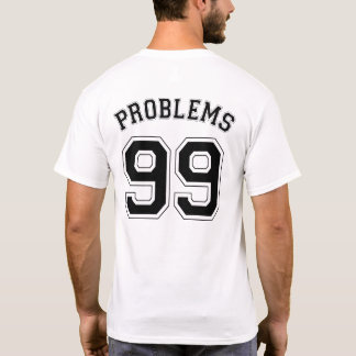 99 PROBLEM TEE SHIRT