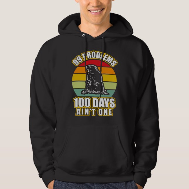 99 Problems 100 Days Aint One  Groundhog Day Hoodie (Framsida)