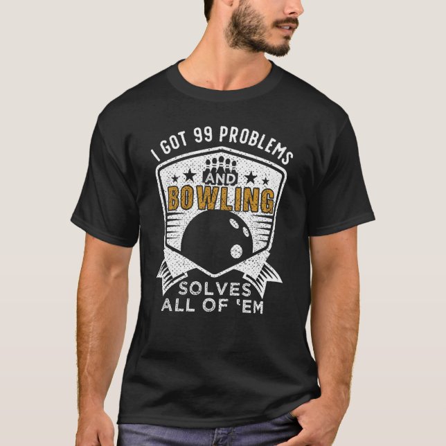 99 Problems Bowling Solves Them All T Shirt (Framsida)