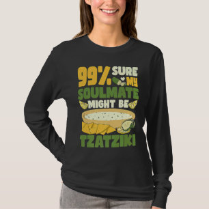 99 säker på att min själsfrände kan vara tzatziki  t shirt