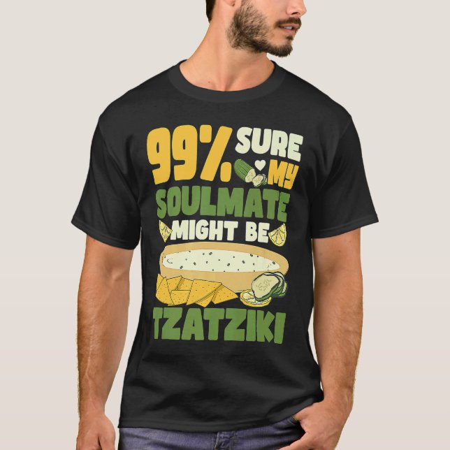 99 sure my soulmate might be tzatziki Gyros Greece T Shirt (Framsida)