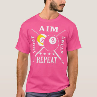 9 ball 8 ball Aim Shoot Swear Repeat Billiards T Shirt