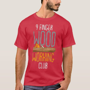 9 Finger Wood Working Klubb T Shirt