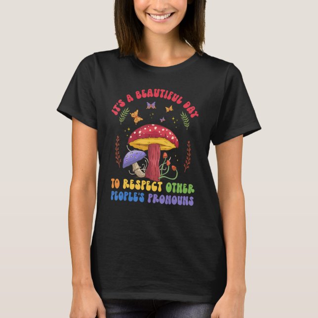 A Beautiful Day To Respect Other Peoples Pronouns  T Shirt (Framsida)