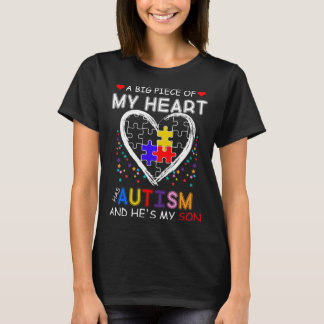 A Big Piece Of My Heart Has Autism And He s My Son T Shirt