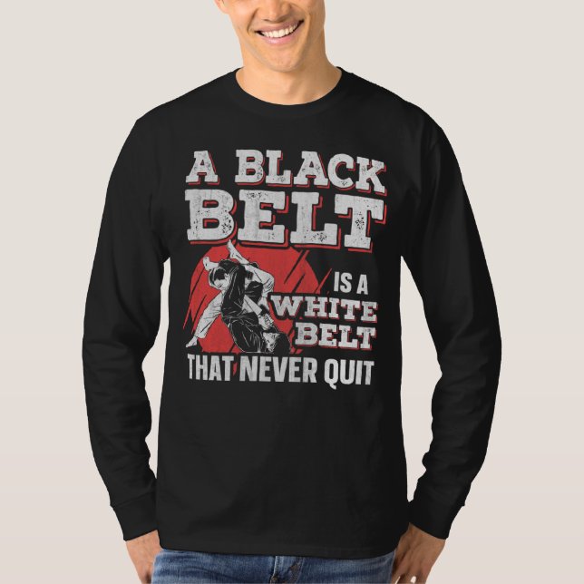A Black Belt Is A White Belt That Never Quit Jiu J T Shirt (Framsida)