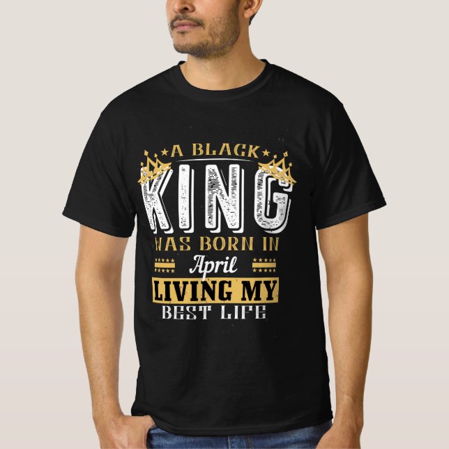 A Black King was Born In April Birthday gift T Shirt (Framsida)