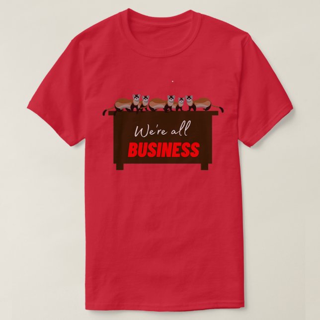 A Business of Ferrets  T Shirt (Design framsida)