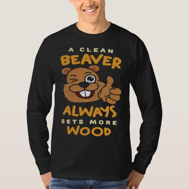 A Clean Beaver Always Get More Wood Beaver Hunting T Shirt (Framsida)