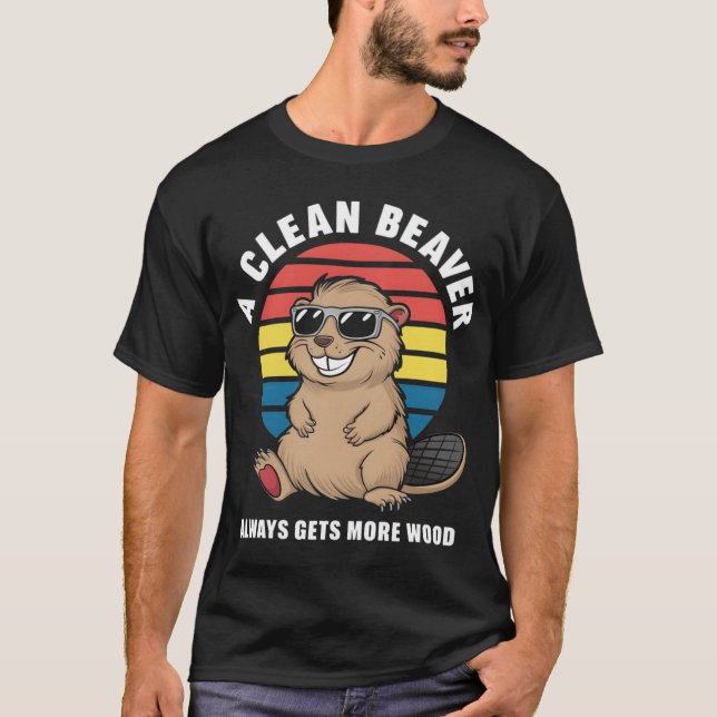 A Clean Beaver Always Gets More Wood family T Shirt (Framsida)